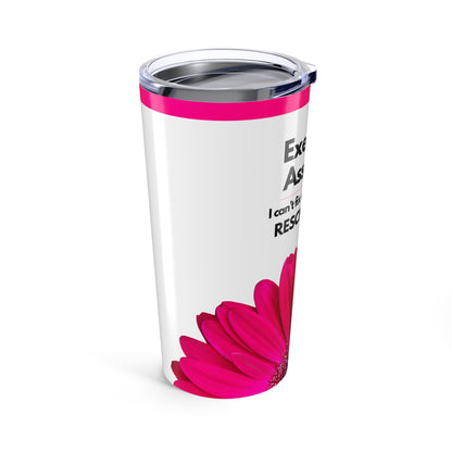 Executive Assistant Floral Tumbler 20 oz. - "I can’t fix stupid, but I can reschedule it."