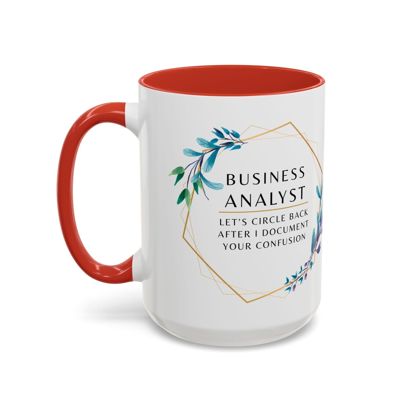 Business Analyst Coffee Mug – “Let’s Circle Back After I Document Your Confusion”