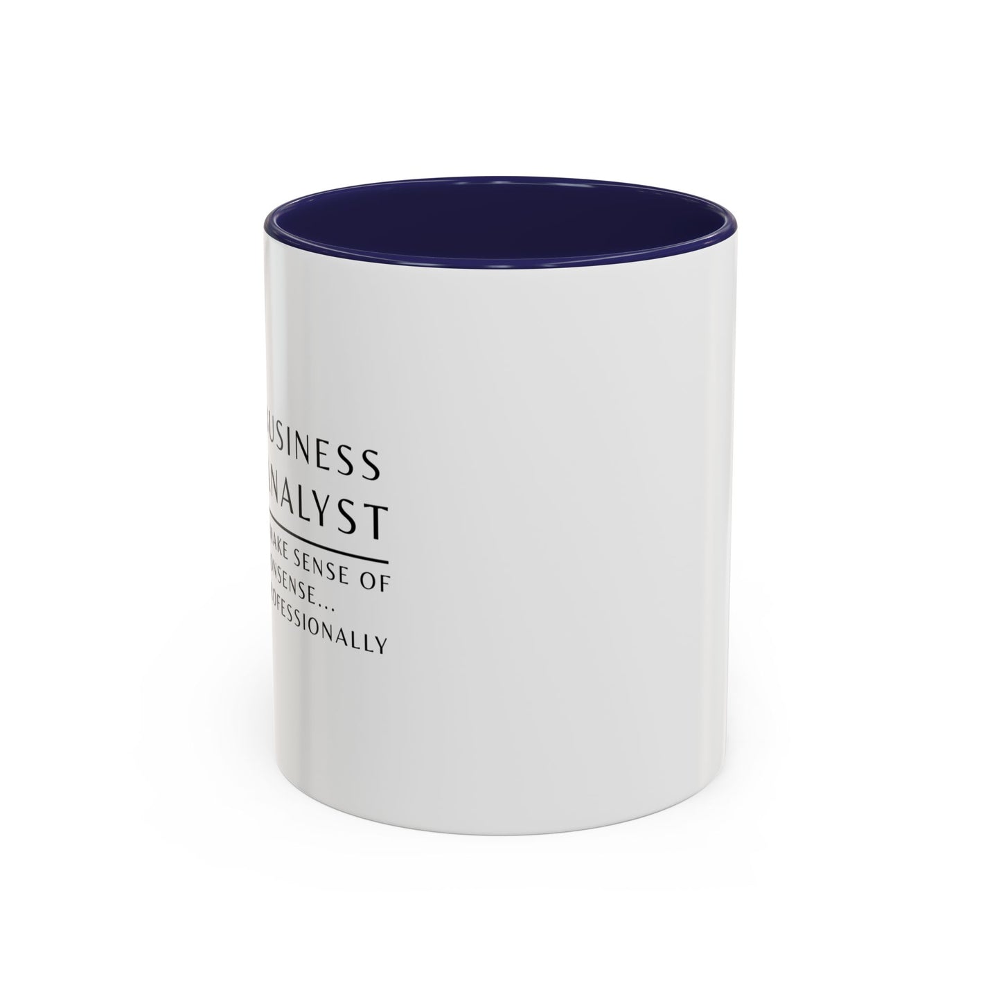Business Analyst Coffee Mug – “I Make Sense of Nonsense…Professionally”