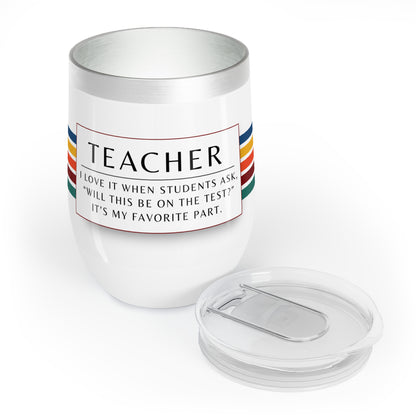 Wine Tumbler – “Teacher: ‘Will This Be on the Test?’”