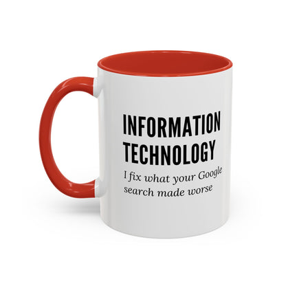 Information Technology Coffee Mug: "I Fix What Your Google Search Made Worse"