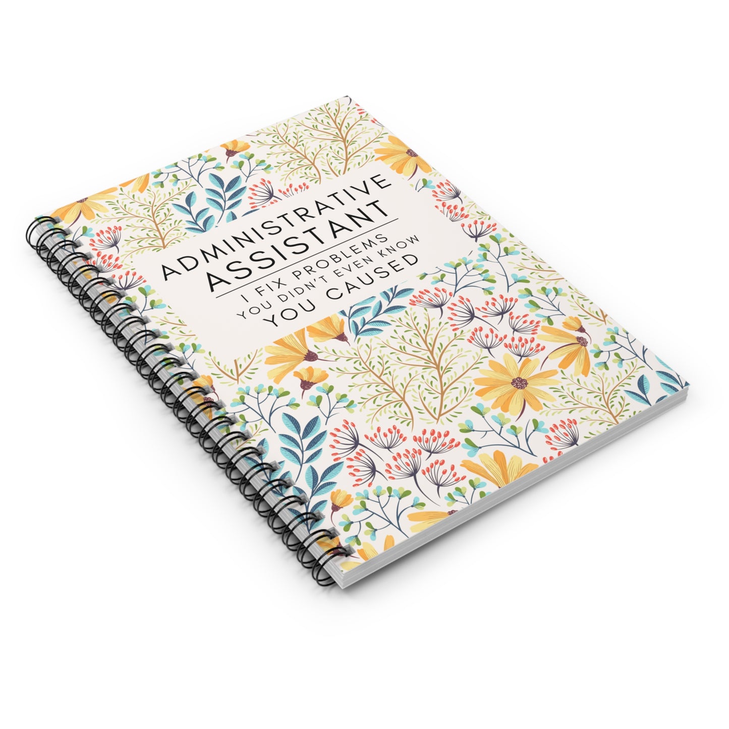 Administrative Assistant Spiral Notebook - "I Fix Problems You Didn't Even Know You Caused"