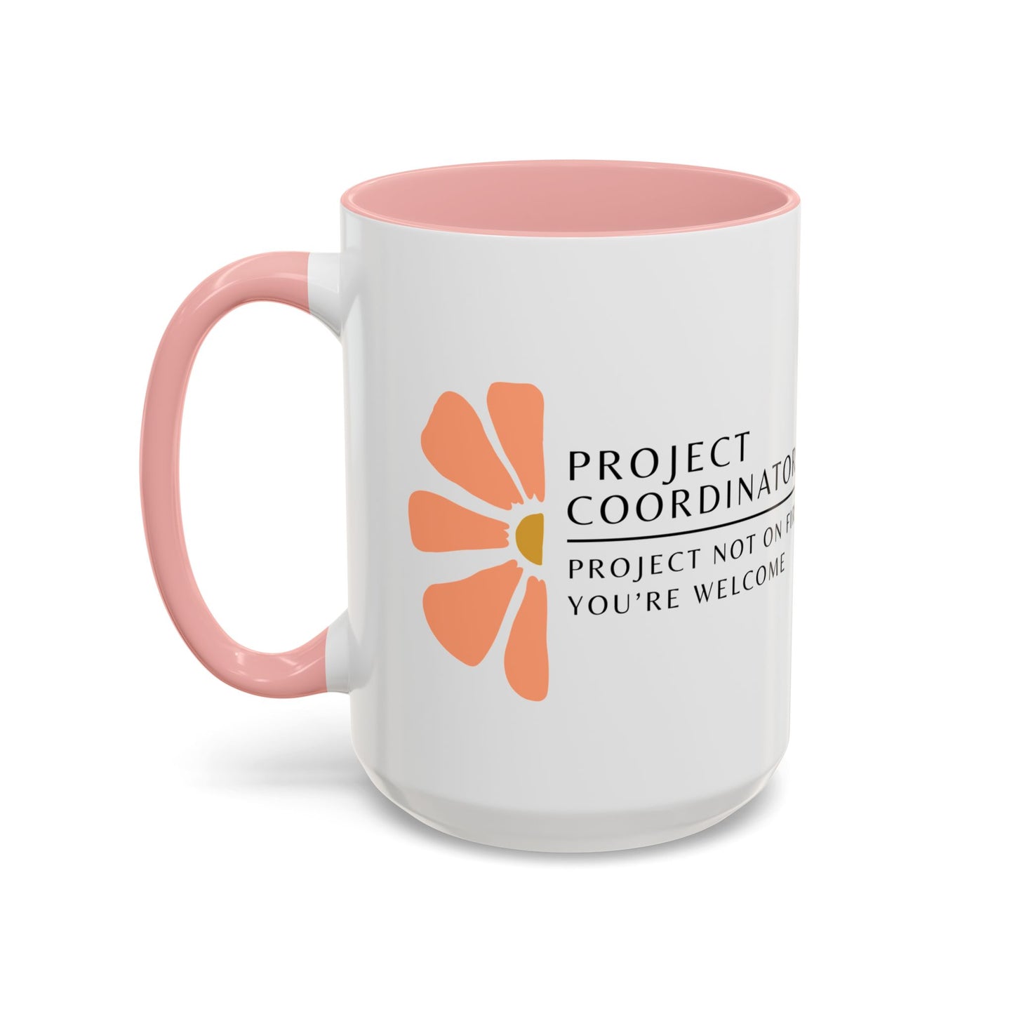 Project Coordinator Floral Coffee Mug – “Project not on fire? You’re welcome.”