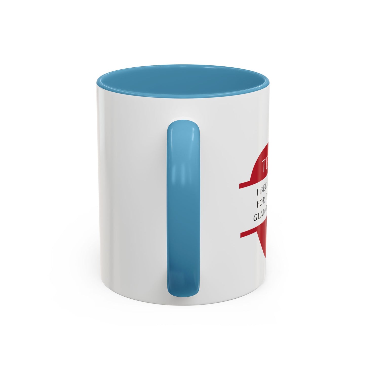 Teacher Coffee Mug – “I became a teacher for the money and glamour. Obviously.”