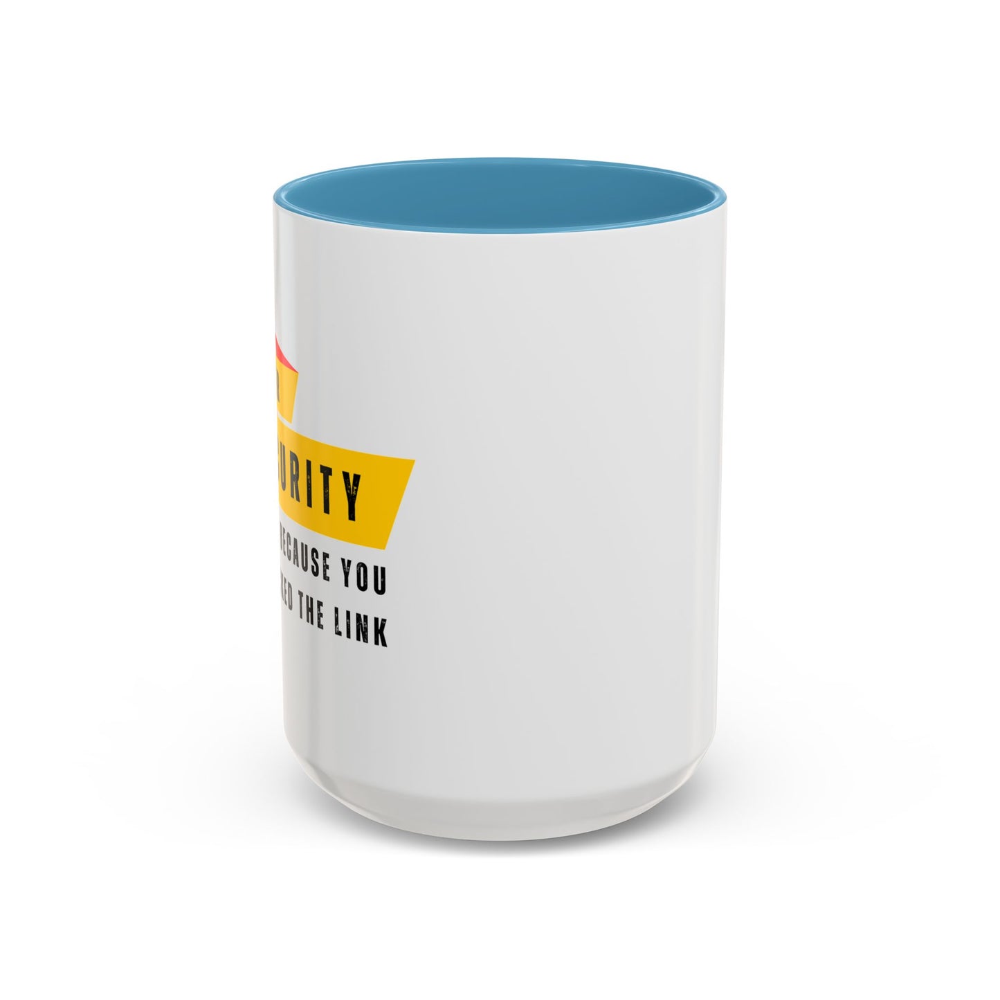 Cybersecurity Coffee Mug - "Because You Clicked the Link"