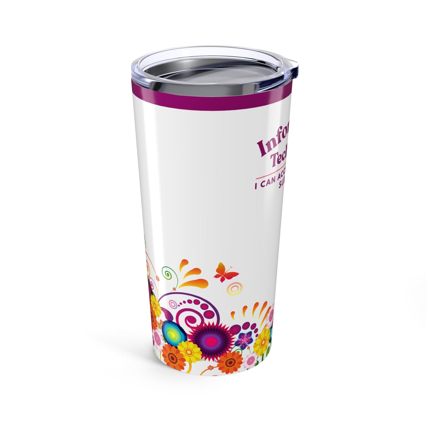 Information Technology 20oz Tumbler — "I Can Access Everything, I Sleep Well." Colorful Floral Design