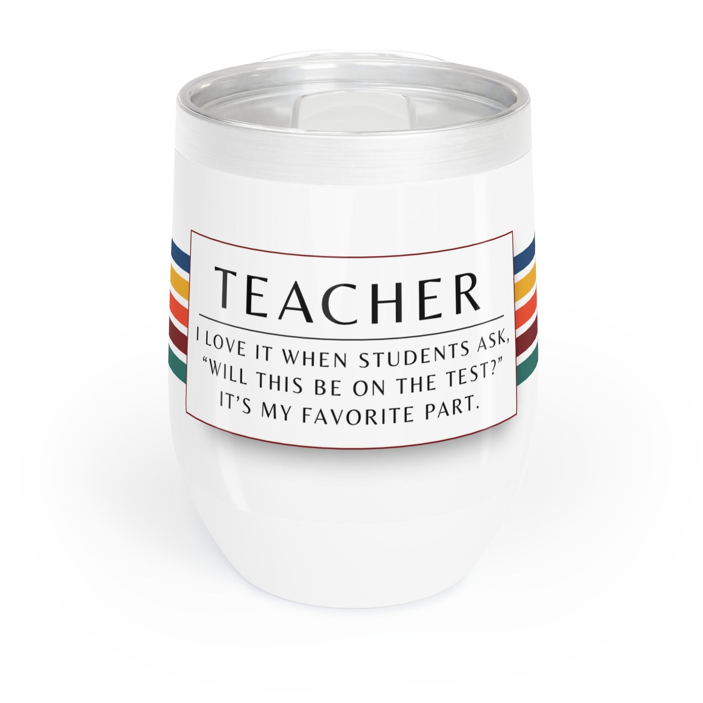 Wine Tumbler – “Teacher: ‘Will This Be on the Test?’”