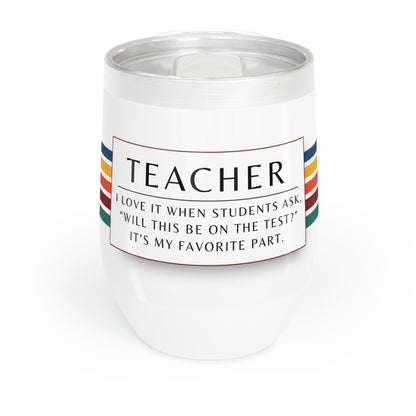 Wine Tumbler – “Teacher: ‘Will This Be on the Test?’”