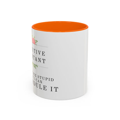 Executive Assistant Floral Coffee Mug - "I can't fix stupid, but I can reschedule it."