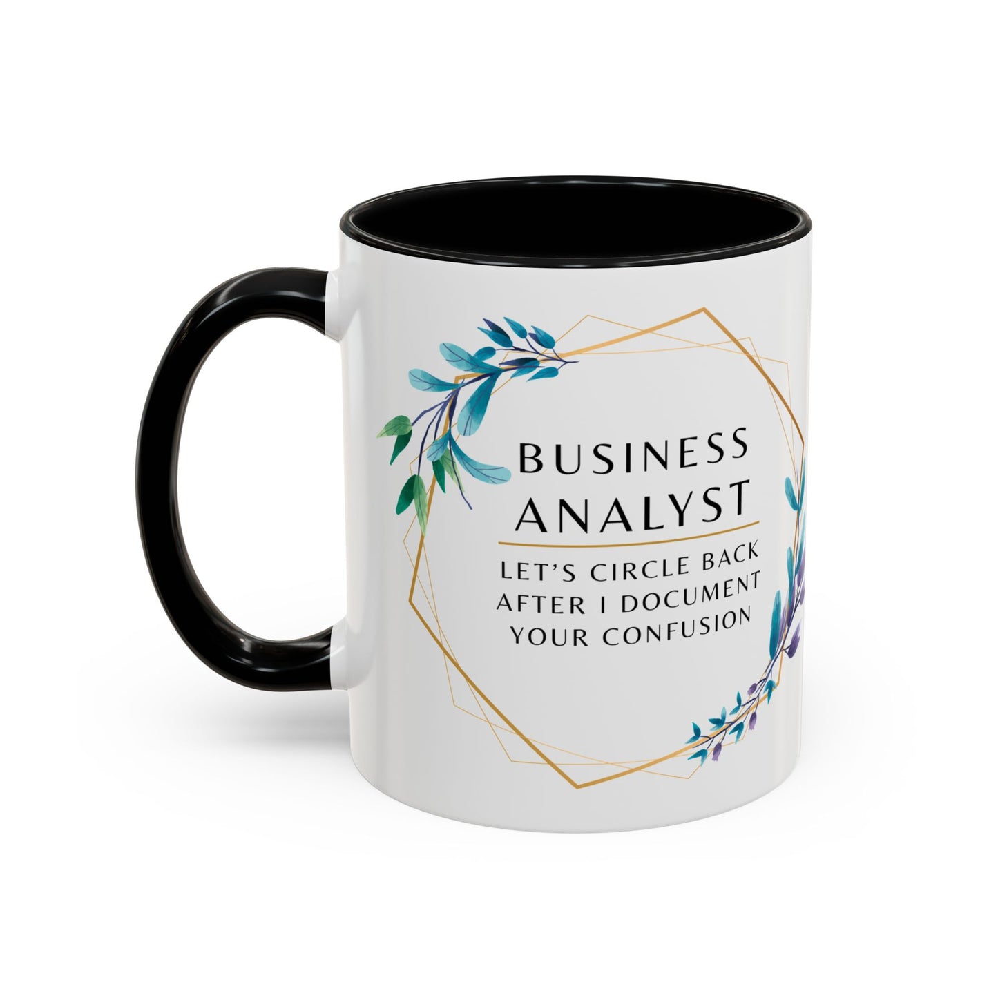 Business Analyst Coffee Mug – “Let’s Circle Back After I Document Your Confusion”