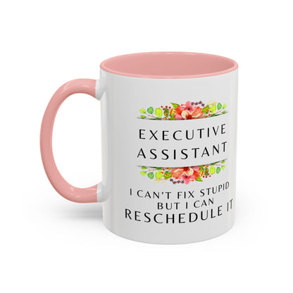Executive Assistant Floral Coffee Mug - "I can't fix stupid, but I can reschedule it"