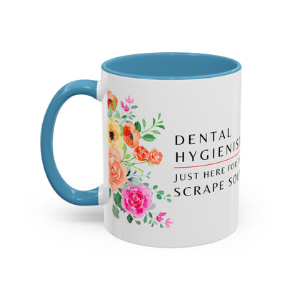 Dental Hygienist Floral Coffee Mug – Just Here for the Scrape Sound