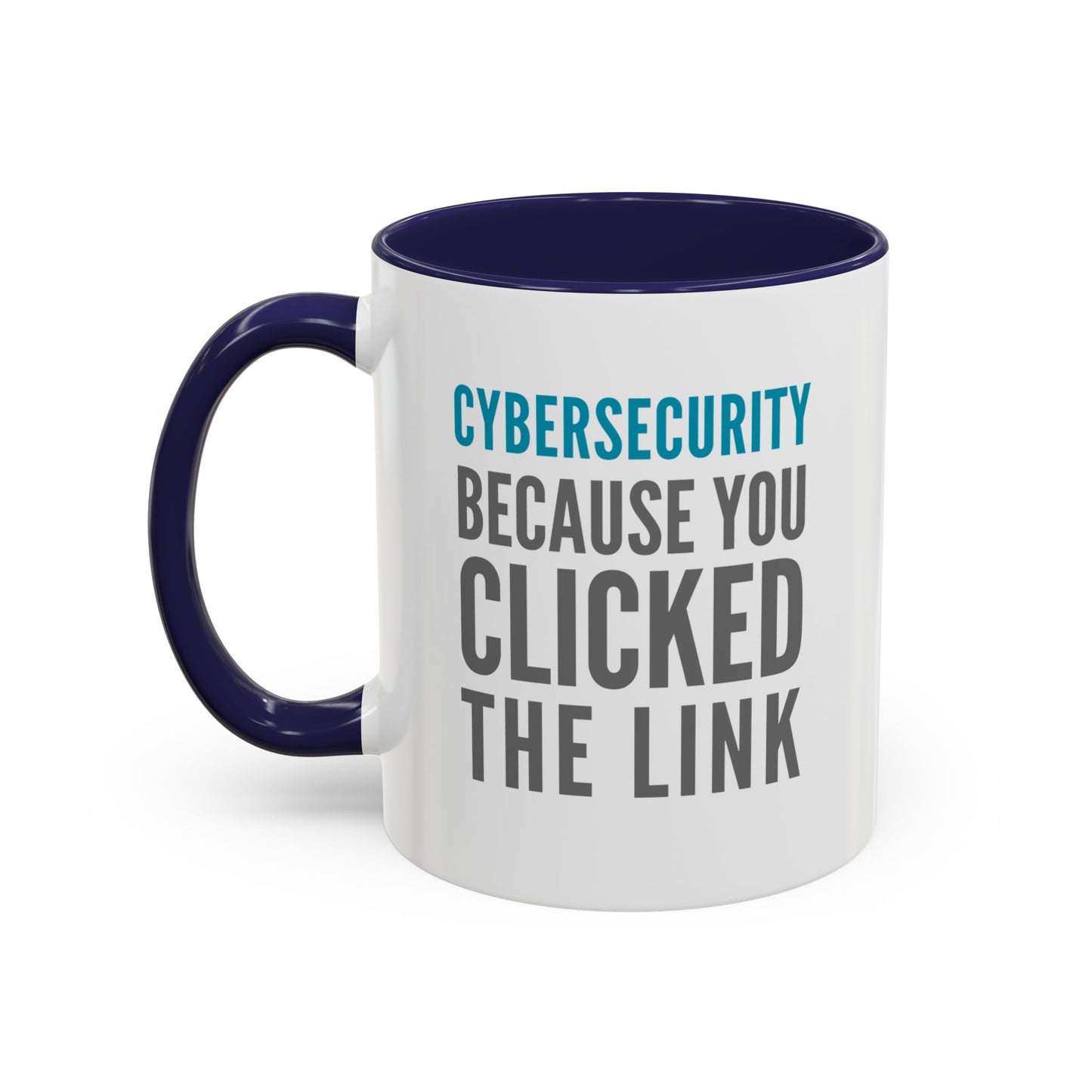 Cybersecurity Coffee Mug - "Because You Clicked the Link"
