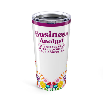 Business Analyst 20oz Tumbler — “Let’s Circle Back After I Document Your Confusion” Travel Cup