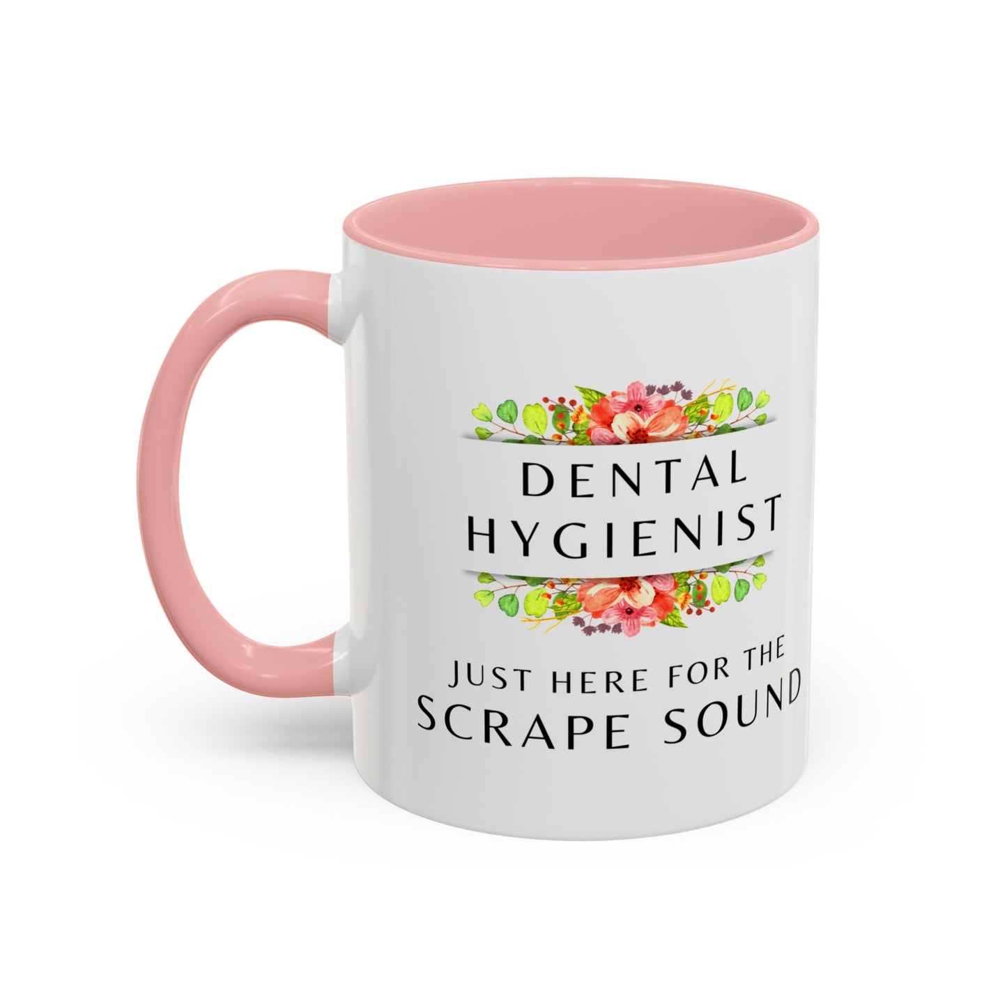 Dental Hygienist Floral Coffee Mug – "Just Here for the Scrape Sound"