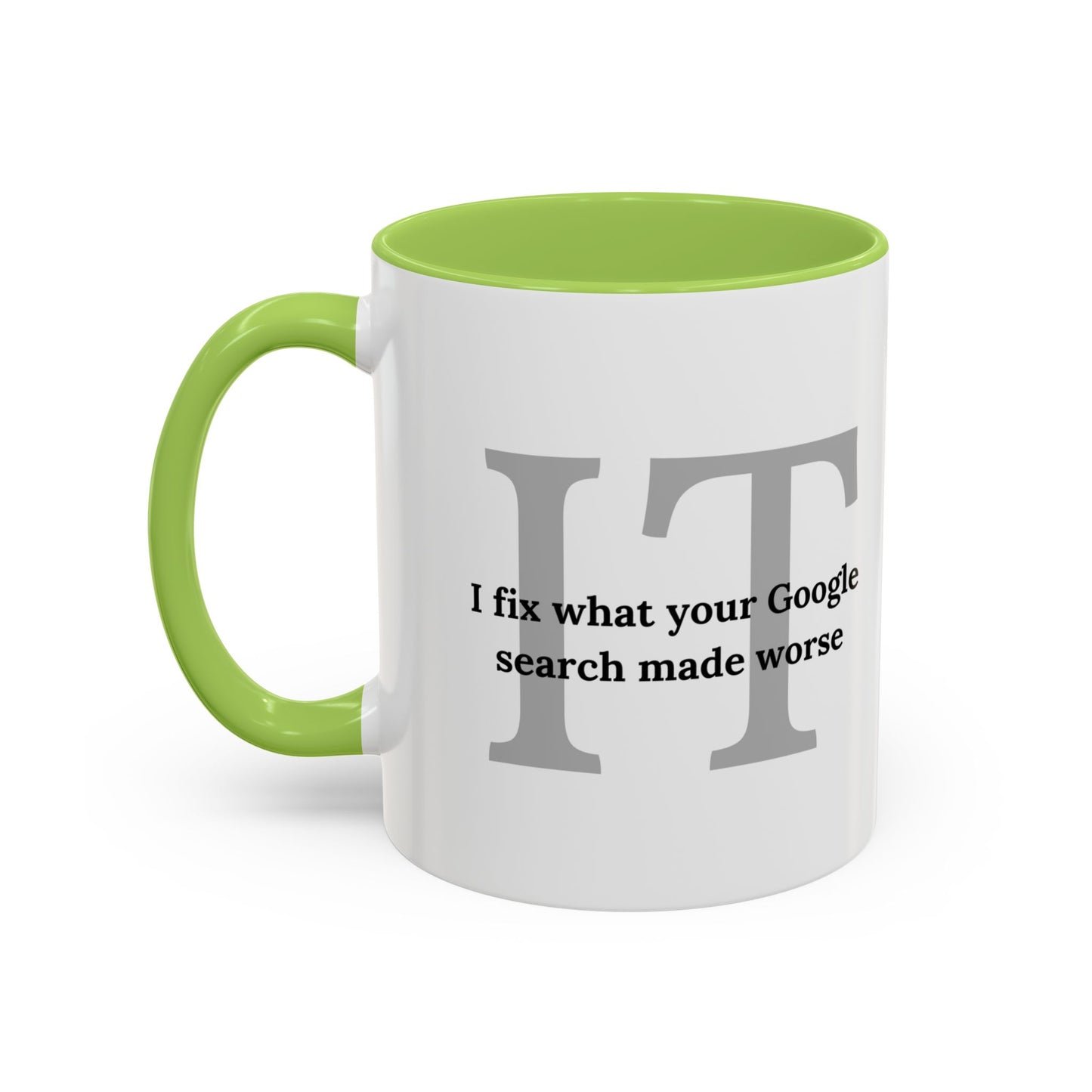 Information Technology Coffee Mug: "I Fix What Your Google Search Made Worse"