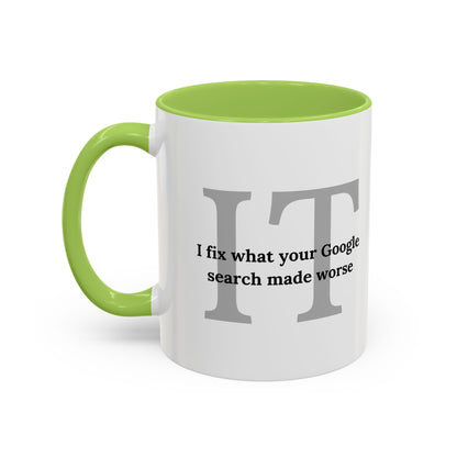 Information Technology Coffee Mug: "I Fix What Your Google Search Made Worse"