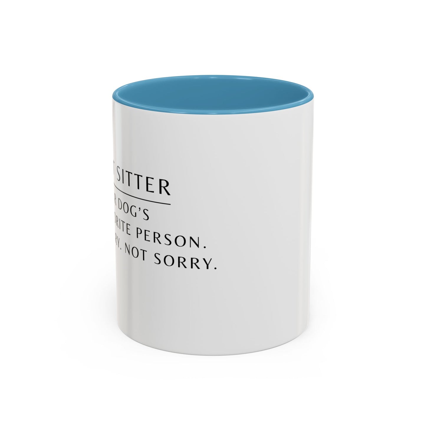 Pet Sitter Coffee Mug – “Your dog’s favorite person. Sorry. Not sorry.”