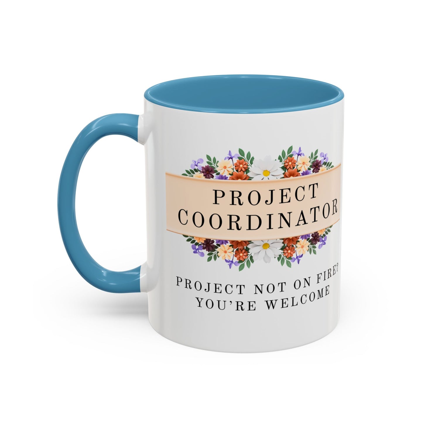 Project Coordinator Floral Coffee Mug – “Project not on fire? You’re welcome.”