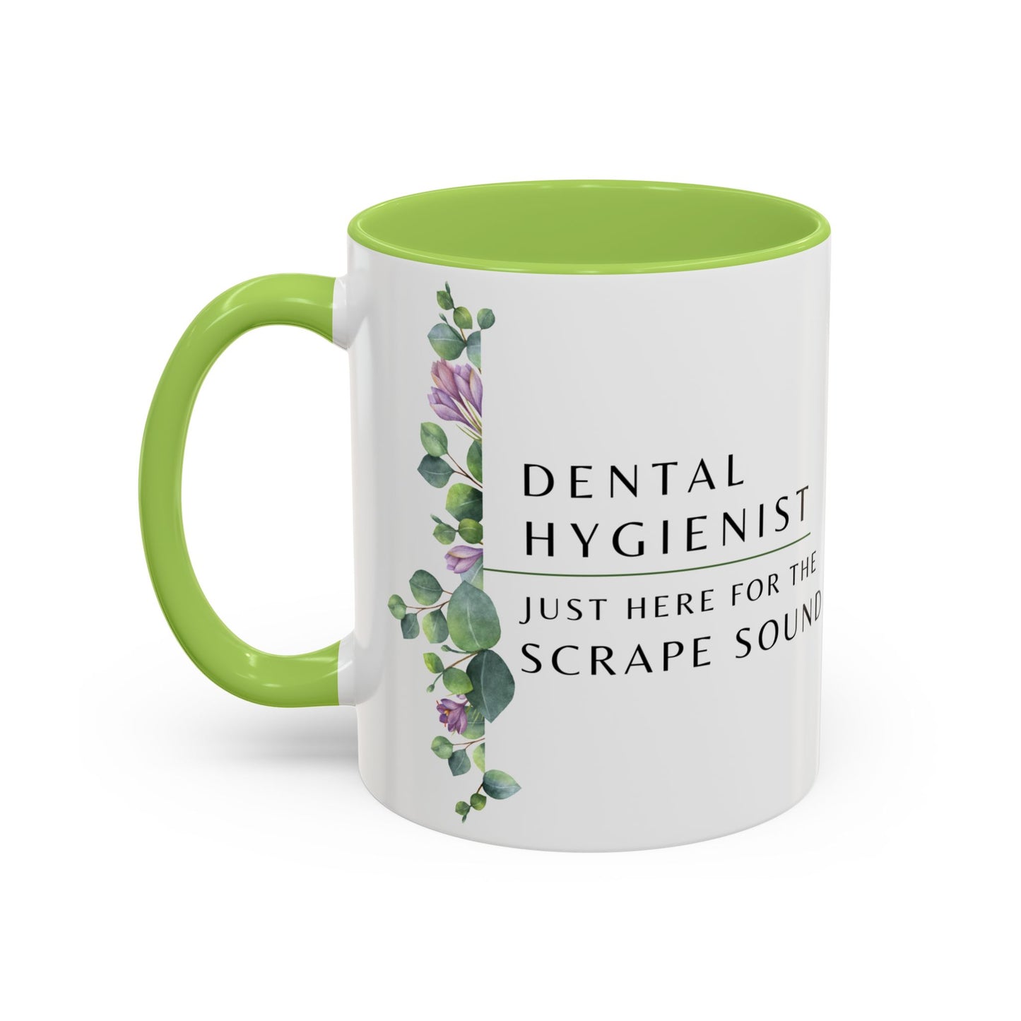 Dental Hygienist, Floral Coffee Mug – "Just Here for the Scrape Sound"