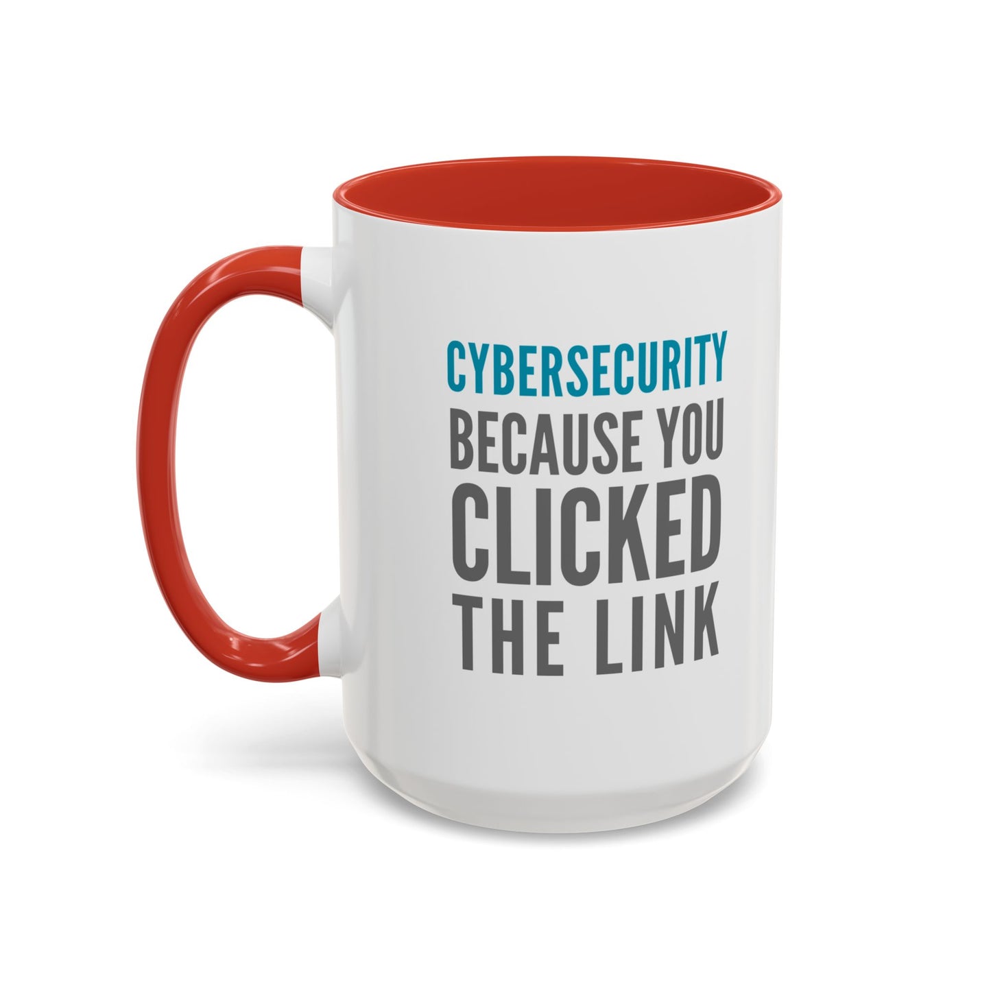 Cybersecurity Coffee Mug - "Because You Clicked the Link"