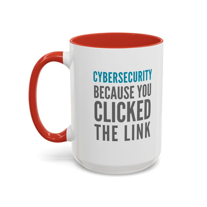 Cybersecurity Coffee Mug - "Because You Clicked the Link"