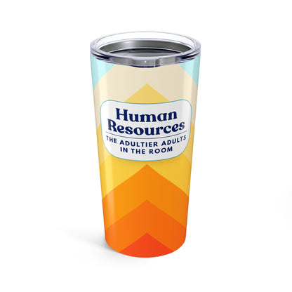 Human Resources Tumbler 20 oz. – “The Adultier Adults in the Room.”