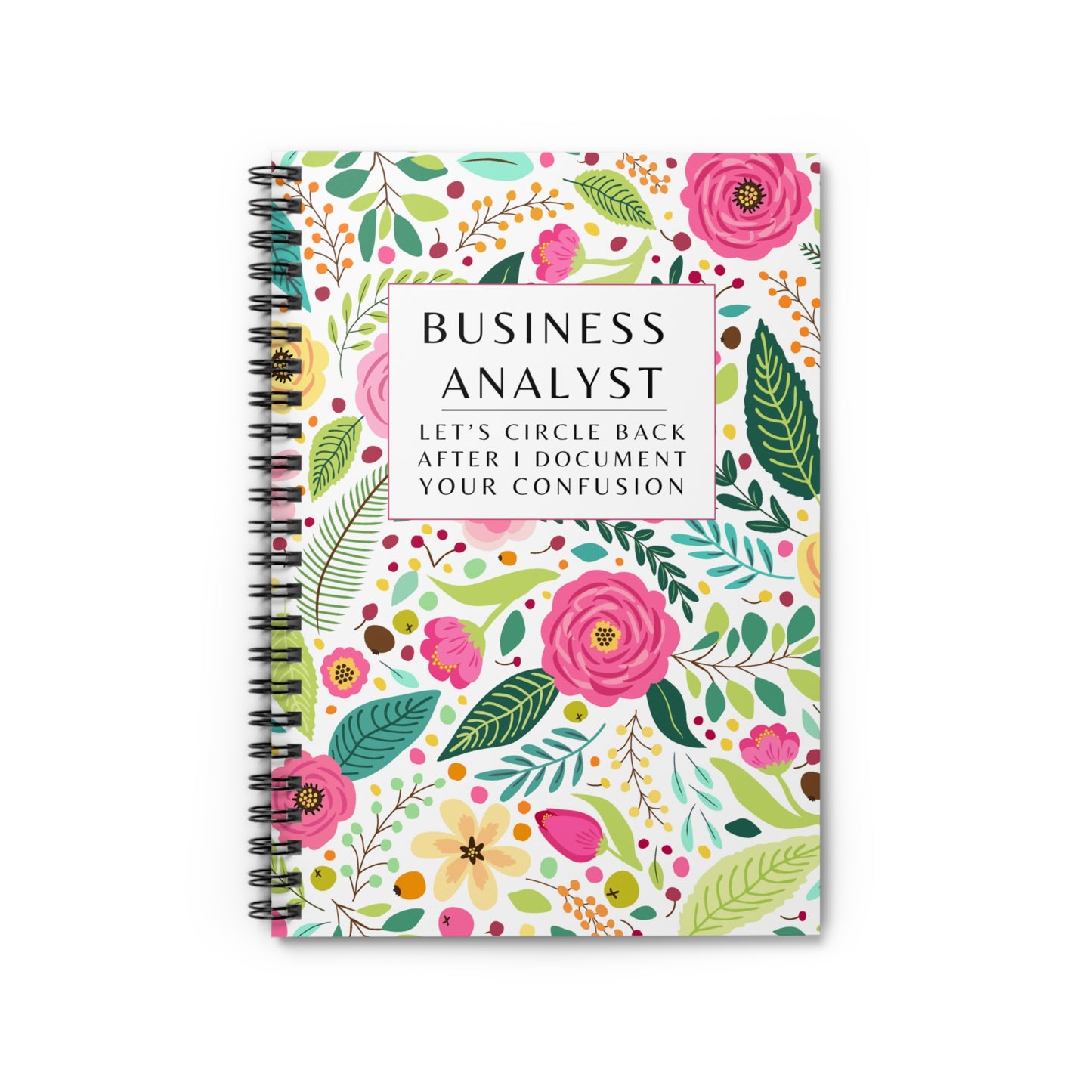 Business Analyst Spiral Notebook - "Let's Circle Back After I Document Your Confusion"