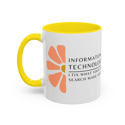 Information Technology Floral Coffee Mug: "I Fix What Your Google Search Made Worse"