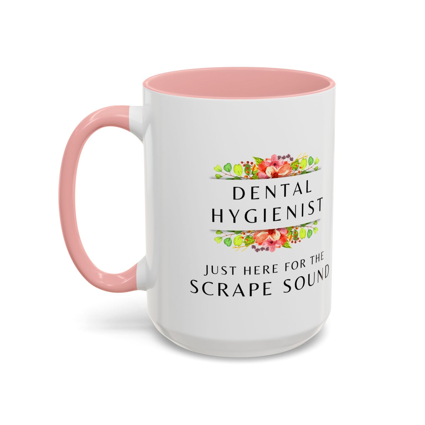 Dental Hygienist Floral Coffee Mug – "Just Here for the Scrape Sound"