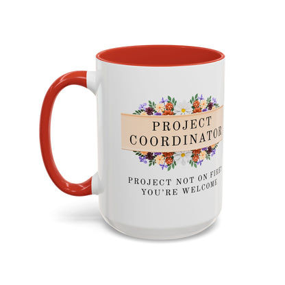 Project Coordinator Floral Coffee Mug – “Project not on fire? You’re welcome.”