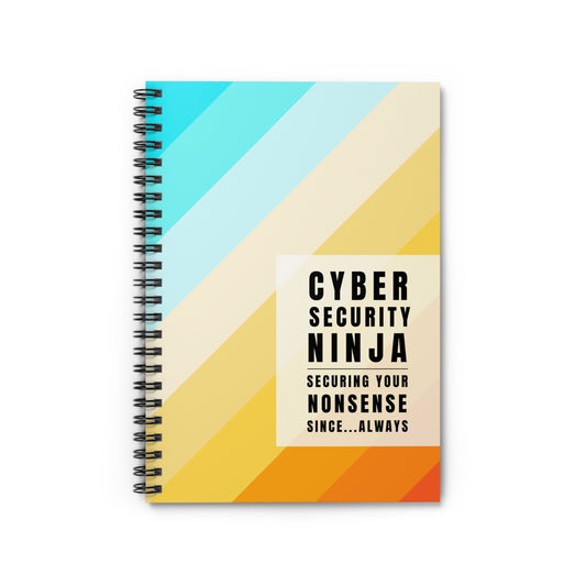 Cybersecurity Spiral Notebook - "Securing Your Nonsense Since… Always"