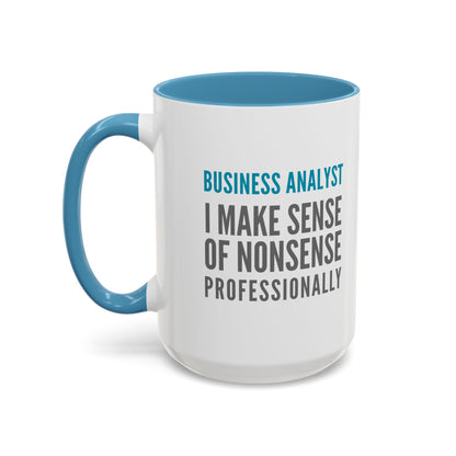 Business Analyst Coffee Mug – “I Make Sense of Nonsense…Professionally”