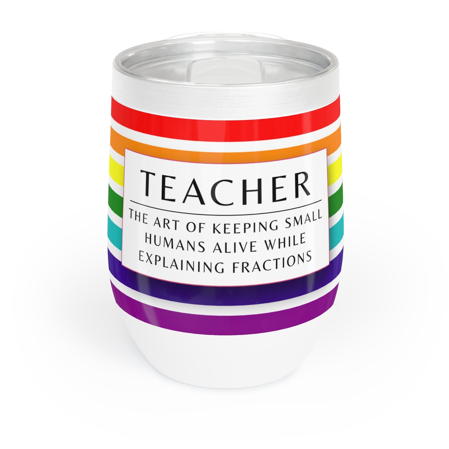 Wine Tumbler – “Teacher: The Art of Keeping Small Humans Alive While Explaining Fractions”