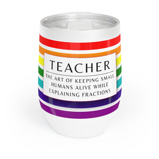Wine Tumbler – “Teacher: The Art of Keeping Small Humans Alive While Explaining Fractions”