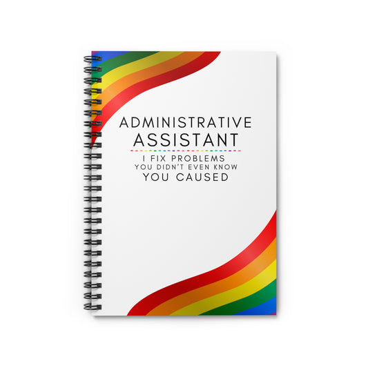 Administrative Assistant Rainbow Spiral Notebook – “I fix problems you didn’t even know you caused”