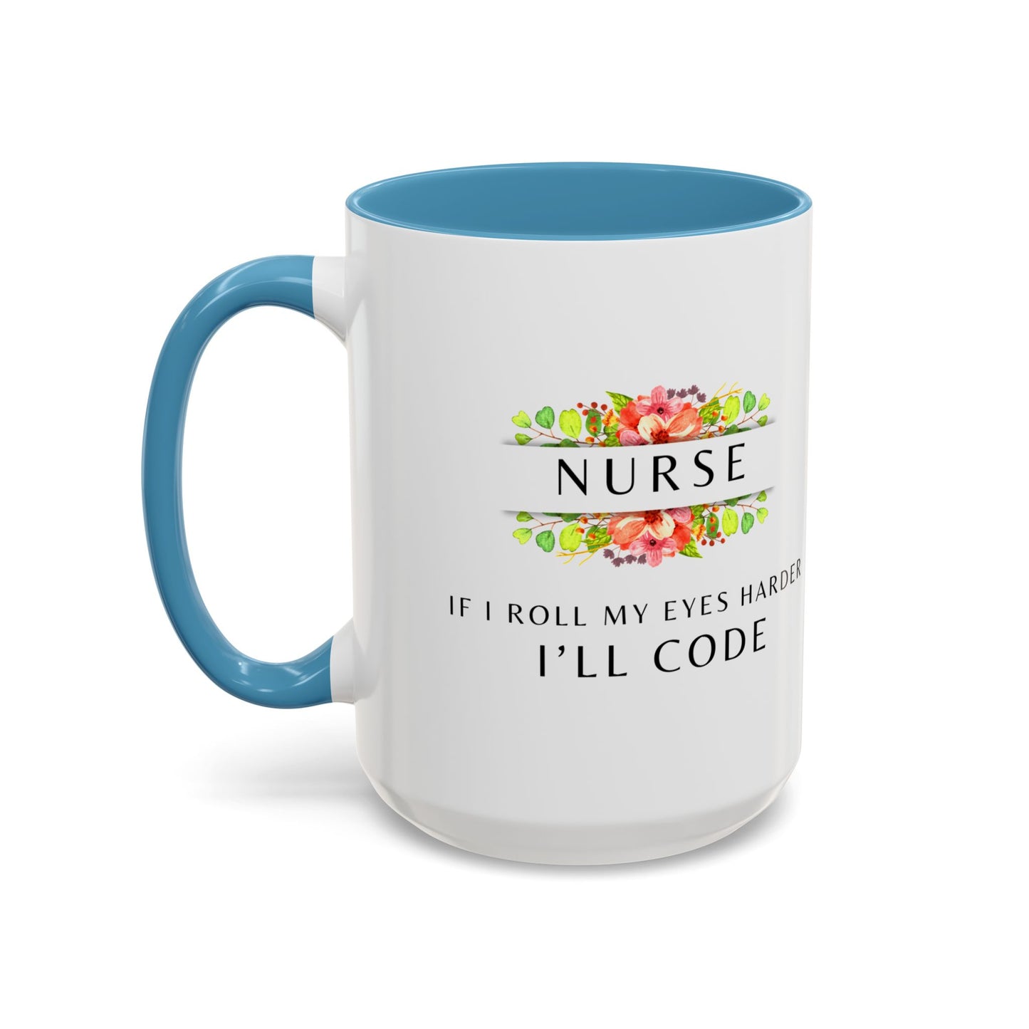 Nurse Floral Coffee Mug – "If I Roll My Eyes Any Harder, I’ll Code"