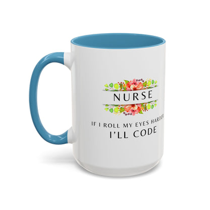 Nurse Floral Coffee Mug – "If I Roll My Eyes Any Harder, I’ll Code"