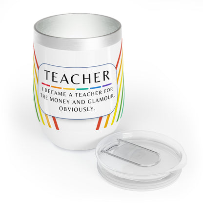 Wine Tumbler – “I Became a Teacher for the Money and Glamour. Obviously.”