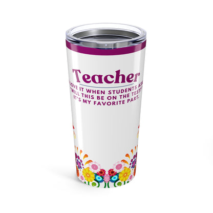 Teacher Tumbler 20 oz. – “Will This be on the Test?”