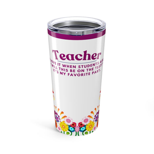 Teacher Tumbler 20 oz. – “Will This be on the Test?”