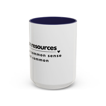 Human Resources Coffee Mug: "Because Common Sense Isn’t That Common"