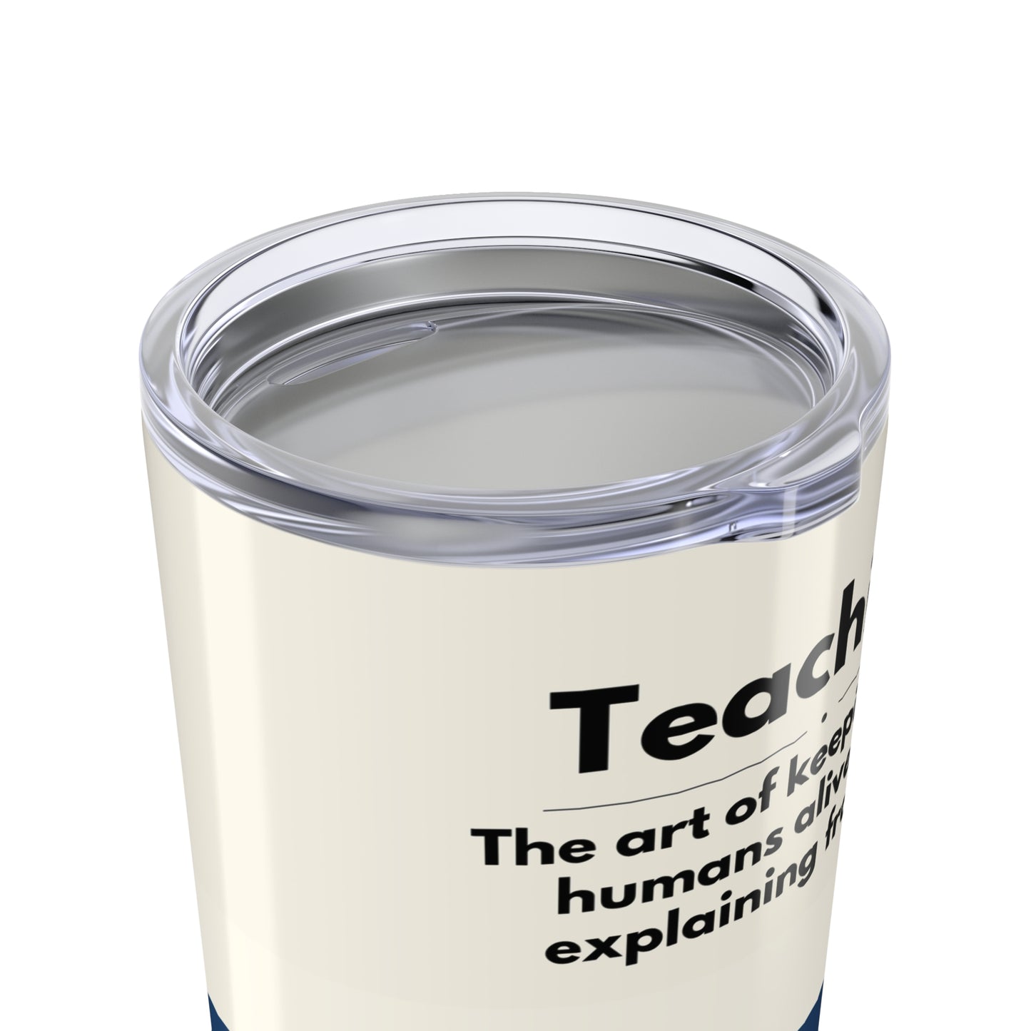Teacher Tumbler 20 oz. - “Teaching, the art of keeping small humans alive while explaining fractions”