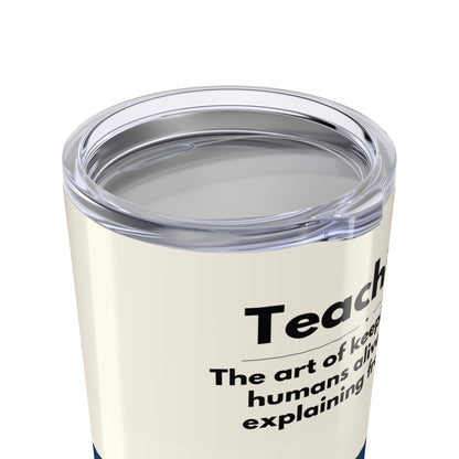 Teacher Tumbler 20 oz. - “Teaching, the art of keeping small humans alive while explaining fractions”