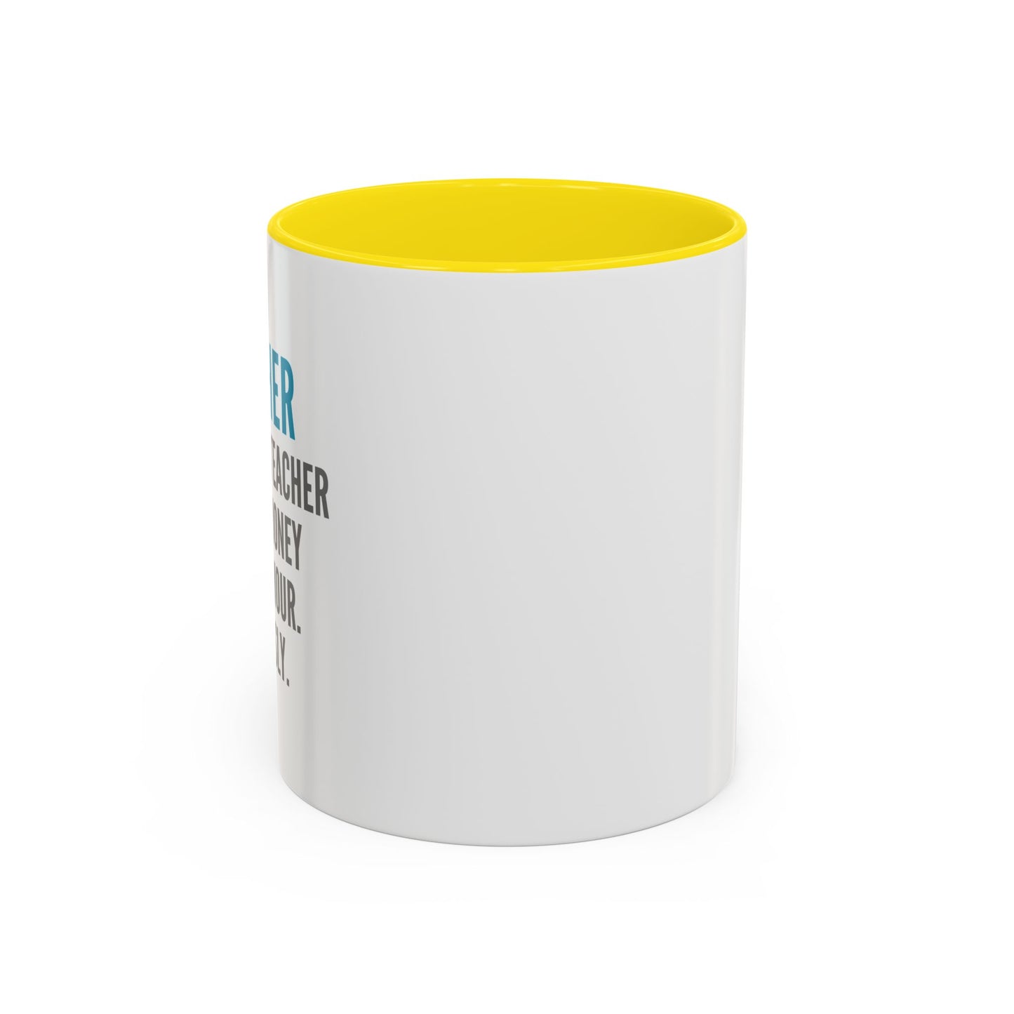 Teacher Coffee Mug – “I became a teacher for the money and glamour. Obviously.”