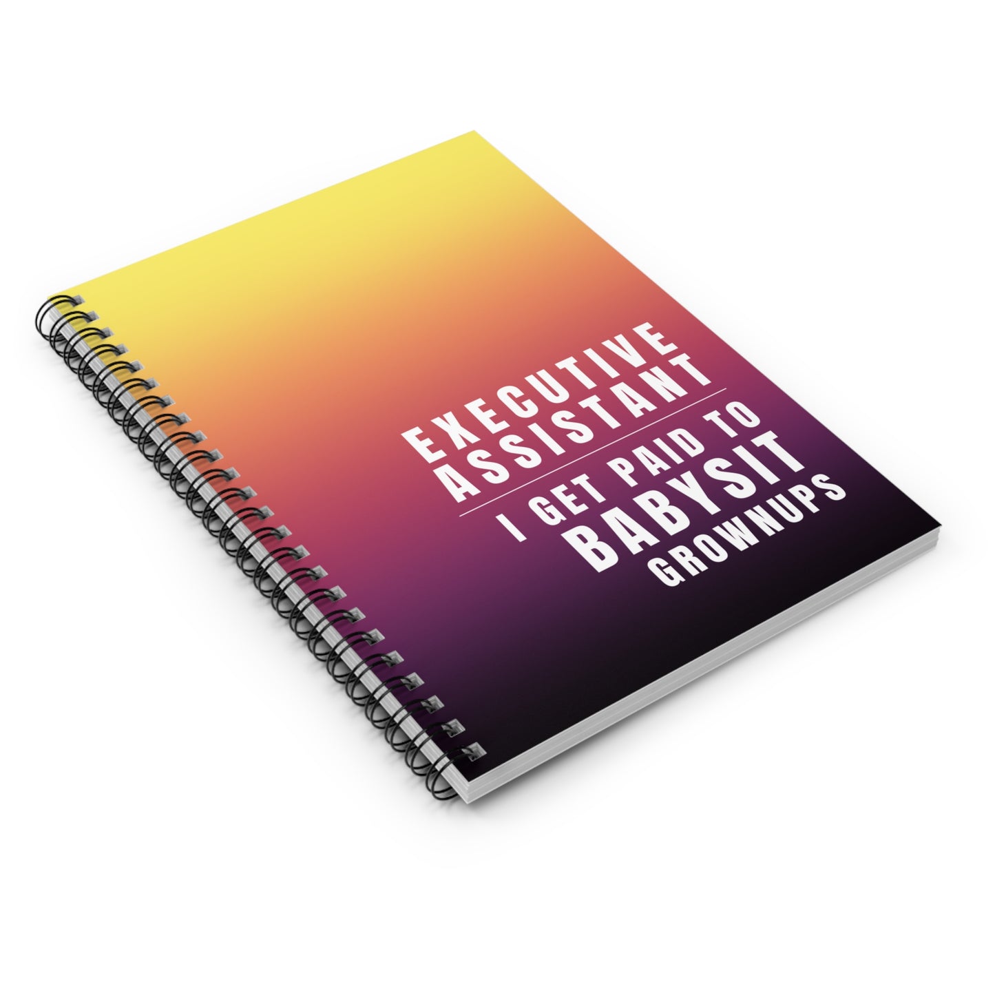 Executive Assistant Spiral Notebook - "I get paid to babysit grownups."