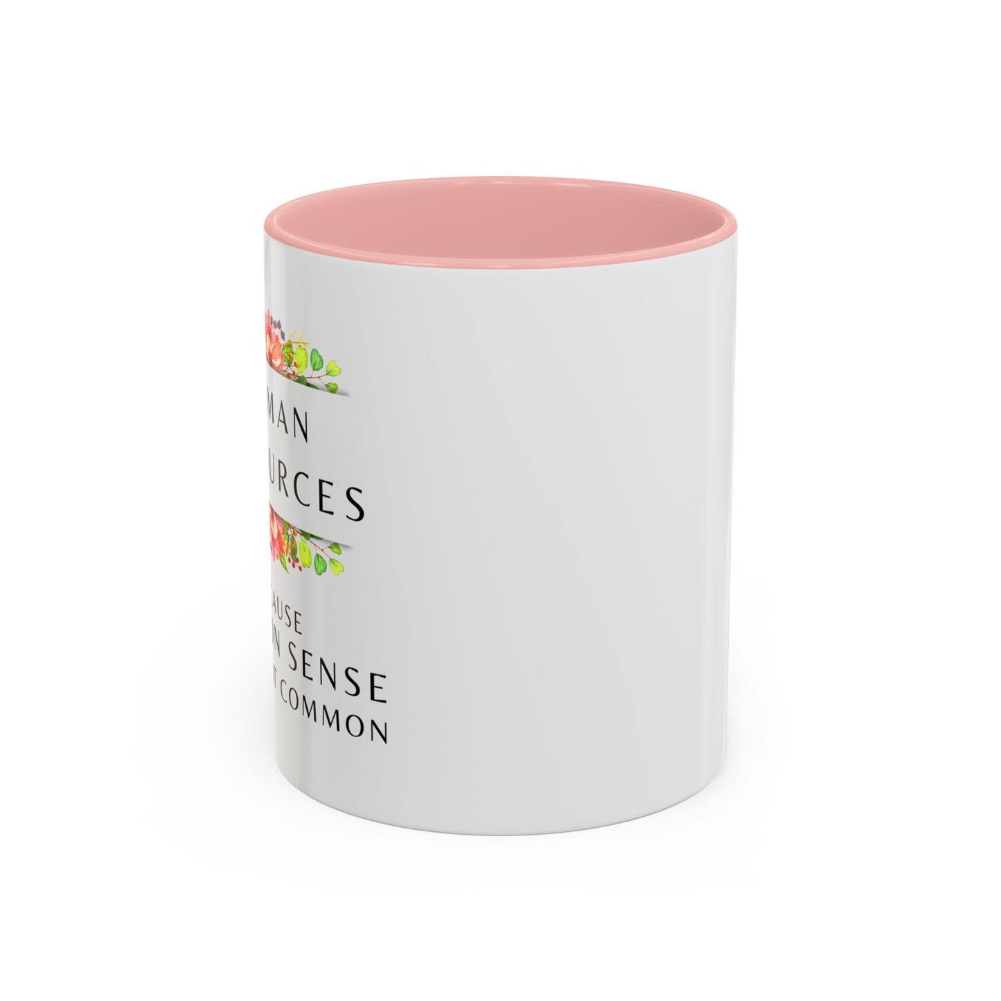 Human Resources Floral Coffee Mug: "Because Common Sense Isn’t That Common"