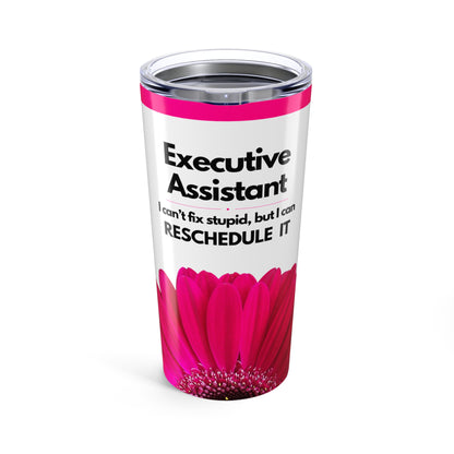 Executive Assistant Floral Tumbler 20 oz. - "I can’t fix stupid, but I can reschedule it."
