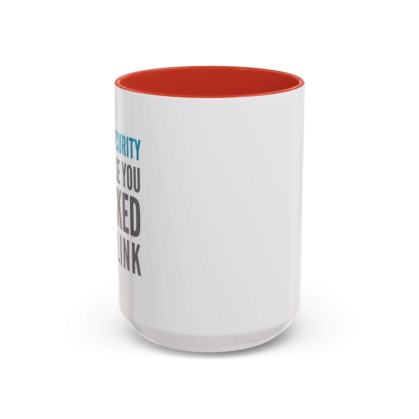 Cybersecurity Coffee Mug - "Because You Clicked the Link"
