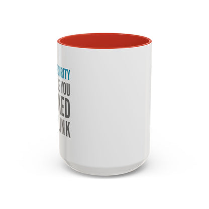 Cybersecurity Coffee Mug - "Because You Clicked the Link"